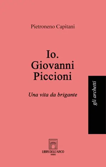 Nuova Collezione Io. Giovanni Piccioni. Una vita da brigante