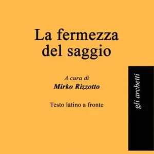 La fermezza del saggio. Testo latino a fronte Ultime Pezzi