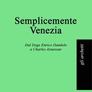Scelto Dai Clienti Semplicemente Venezia. Dal Doge Enrico Dandolo a Charles Aznavour