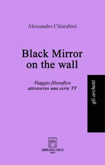Black mirror on the wall. Viaggio filosofico attraverso una serie TV Economico