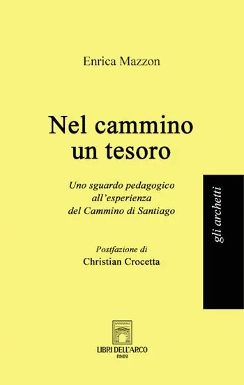 Offerta Limitata Nel cammino un tesoro. Uno sguardo pedagogico all‘esperienza del Cammino di Santiago