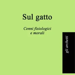 Sul gatto. Cenni fisiologici e morali Prezzo Basso