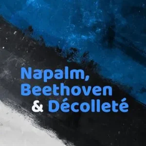 Promozione Napalm, Beethoven & Décolleté