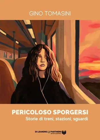Pericoloso sporgersi. Storie di treni, stazioni, sguardi Pagamento Sicuro