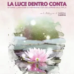 La luce dentro conta. Storie luminose di persone con sclerosi multipla Popolare