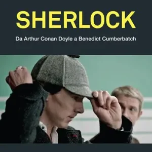 Offerta Sherlock. Da Arthur Conan Doyle a Benedict Cumberbatch