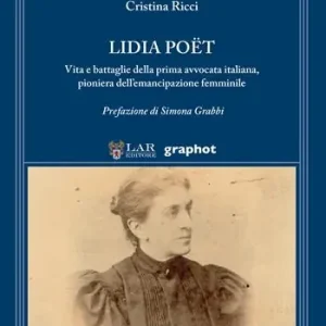 Lidia Poët. Vita e battaglie della prima avvocata italiana, pioniera dell’emancipazione femminile Popolare