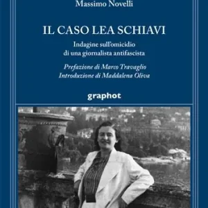Il caso Lea Schiavi. Indagine sull‘omicidio di una giornalista antifascista Subito Disponibile