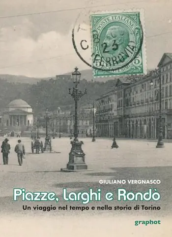 Piazze, larghi e rondò. Un viaggio nel tempo e nella storia di Torino Vendita Finale