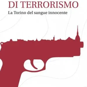 Spedito Oggi Venti di terrorismo. La Torino del sangue innocente