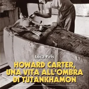 Novità Howard Carter, una vita all‘ombra di Tutankhamon