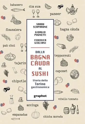 Ultime Pezzi Dalla bagna càuda al sushi. Storia della Torino gastronomica