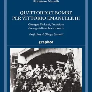 Quattordici bombe per Vittorio Emanuele III. Giuseppe De Luisi, l‘anarchico che sognò di cambiare la storia Spedizione Espresso