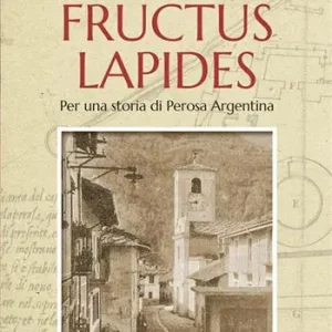 Di Tendenza Dant fructus lapides. Per una storia di Perosa Argentina