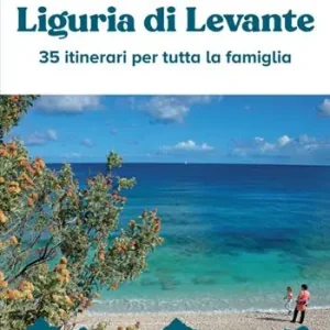 A piccoli passi in Liguria di Levante. 35 itinerari per tutta la famiglia Vendita Finale