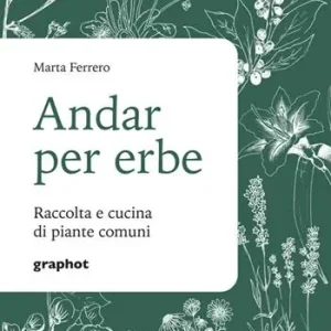 Scelto Dai Clienti Andar per erbe. Raccolta e cucina di piante comuni. Nuova ediz.