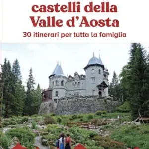 Acquista Ora A piccoli passi tra i castelli della Valle d‘Aosta. 30 itinerari per tutta la famiglia. Con QR code per traccia GPS