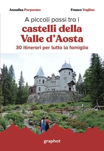 Acquista Ora A piccoli passi tra i castelli della Valle d‘Aosta. 30 itinerari per tutta la famiglia. Con QR code per traccia GPS