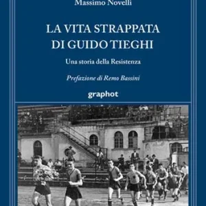 Ordina Subito La vita strappata di Guido Tieghi. Una storia della Resistenza
