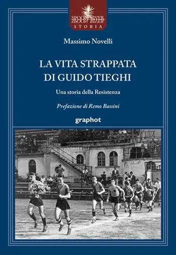 Ordina Subito La vita strappata di Guido Tieghi. Una storia della Resistenza