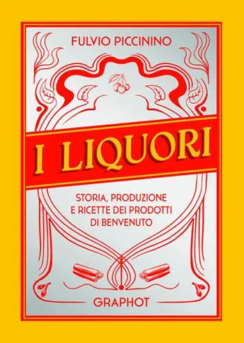 Must-Have I liquori. Storia, produzione e ricette dei prodotti di benvenuto