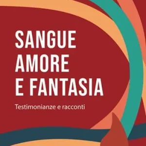 Sangue, amore e fantasia. Testimonianze e racconti Acquista Ora