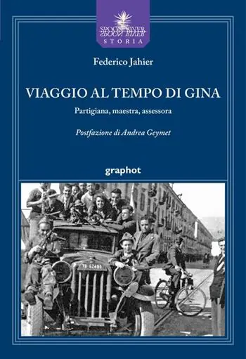 Nuovo Arrivo Viaggio al tempo di Gina. Partigiana, maestra, assessora