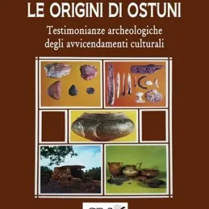 Occasione Imperdibile Le origini di Ostuni. Testimonianze archeologiche degli avvicendamenti culturali