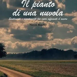 Il pianto di una nuvola. Sentimenti e risentimenti dei cuori affamati d‘amore Saldi