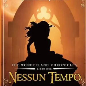 Nessun tempo. The wonderland chronicles. Vol. 2 Prezzo Scontato