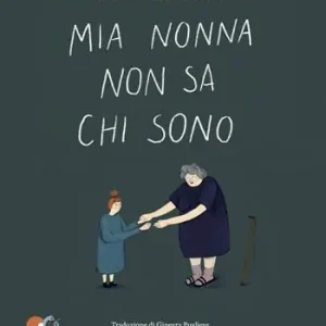 Nuovo Arrivo Mia nonna non sa chi sono. Ediz. a colori