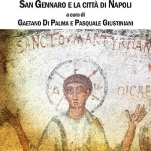 Spedito Oggi Episcopus et martyr. San Gennaro e la città di Napoli
