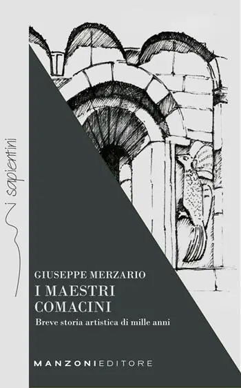 I maestri comacini. Breve storia artistica di mille anni Consegna Rapida