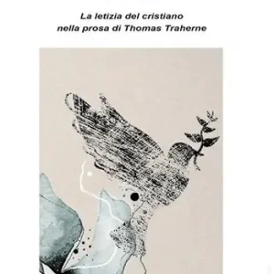 La felicità è qui, adesso. La letizia del cristiano nella prosa di Thomas Traherne Offerta Limitata