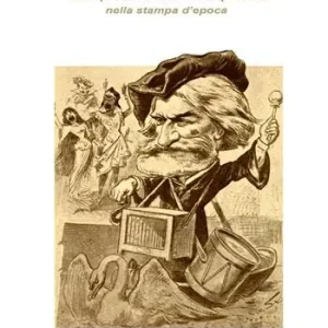 Ordina Subito Tutto nel mondo è burla. 200 e più caricature di compositori nella stampa dell‘epoca