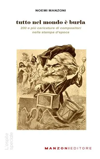 Ordina Subito Tutto nel mondo è burla. 200 e più caricature di compositori nella stampa dell‘epoca