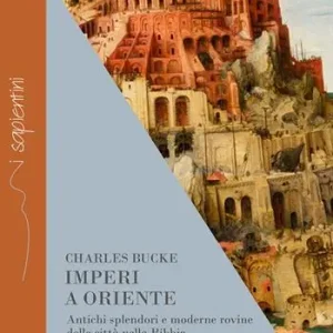 Imperi a Oriente. Antichi splendori e moderne rovine delle città nella Bibbia. Ninive, Babilonia, Gerusalemme Professionale
