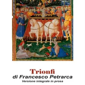 Trionfi. Versione in prosa. Testo originale in appendice. Ediz. integrale Prezzo Ridotto