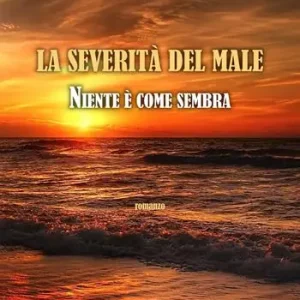 La severità del male. Niente è come sembra Consegna Rapida