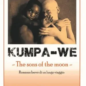 Kumpa-we. The sons of the moon. Romanzo breve di un lungo viaggio Solo Oggi