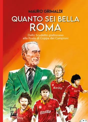 Quanto sei bella Roma. Dallo Scudetto giallorosso alla finale di Coppa dei Campioni Super Prezzo
