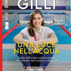 Promozione Esclusiva Una luce nell‘acqua. Dalle difficoltà nella malattia alle vittorie nel nuoto e nella vita