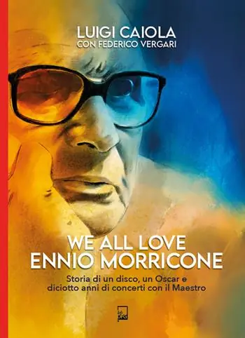 Economico We all love Ennio Morricone. Storia di un disco, un Oscar e diciotto anni di concerti con il maestro