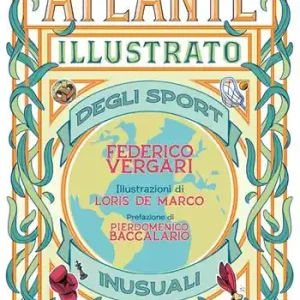 Atlante illustrato degli sport inusuali. Ediz. a colori Solo Oggi