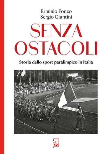 Senza ostacoli. Storie dello sport paralimpico in Italia Quantità Limitata