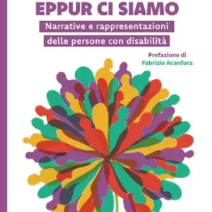 Bestseller Eppur ci siamo. Narrative e rappresentazioni delle persone con disabilità