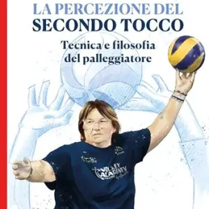La percezione del secondo tocco. Tecnica e filosofia del palleggiatore Promozione