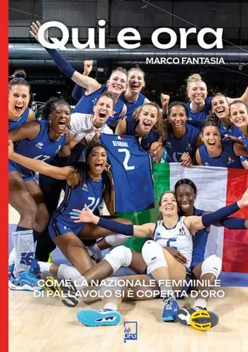 Qui e ora. Come la nazionale femminile di pallavolo si è coperta d‘oro Offerta Lampo