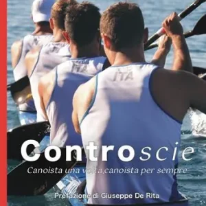 Controscie. Canoista una volta, canoista per sempre Compra Adesso