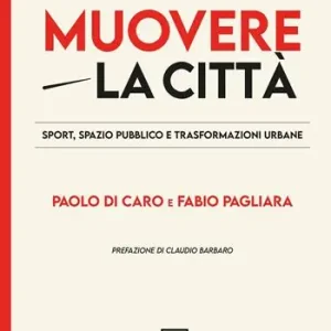 Muovere la città. Sport, spazio pubblico e trasformazioni urbane Prezzo Conveniente